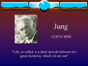 Jung COUN 5050 Life socalled is a short