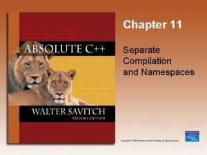 Chapter 11 Separate Compilation and Namespaces Learning Objectives