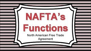 NAFTAs Functions North American Free Trade Agreement What