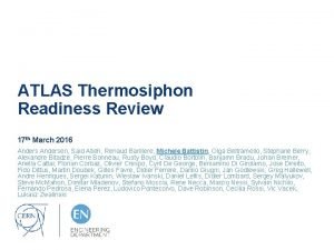 ATLAS Thermosiphon Readiness Review 17 th March 2016