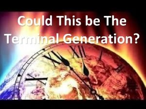The terminal generation