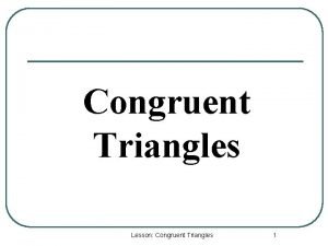 Congruent Triangles Lesson Congruent Triangles 1 Congruent Figures