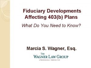 Fiduciary Developments Affecting 403b Plans What Do You