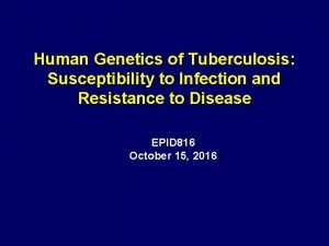 Human Genetics of Tuberculosis Susceptibility to Infection and