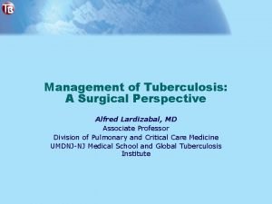 Management of Tuberculosis A Surgical Perspective Alfred Lardizabal