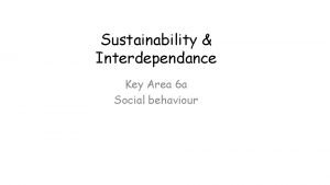 Sustainability Interdependance Key Area 6 a Social behaviour