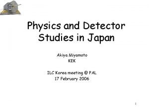 Physics and Detector Studies in Japan Akiya Miyamoto