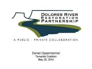 Daniel Oppenheimer Tamarisk Coalition May 20 2014 Restore