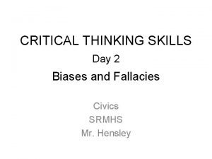 CRITICAL THINKING SKILLS Day 2 Biases and Fallacies