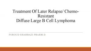 Treatment Of Later Relapse Chemo Resistant Diffuse Large