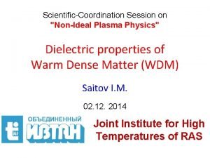 ScientificCoordination Session on NonIdeal Plasma Physics Dielectric properties