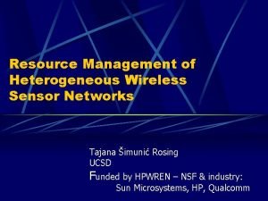 Resource Management of Heterogeneous Wireless Sensor Networks Tajana