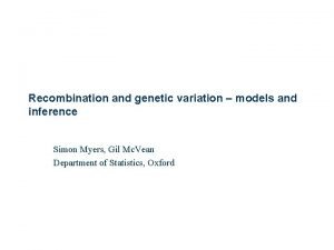 Recombination and genetic variation models and inference Simon