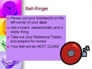 BellRinger n n Please put your homework on