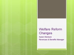 Welfare Reform Changes Karen Wenlock Revenues Benefits Manager