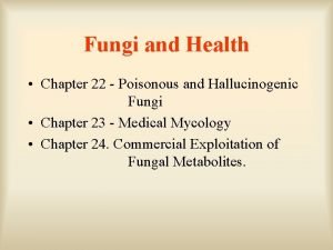 Fungi and Health Chapter 22 Poisonous and Hallucinogenic