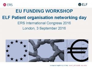 EU FUNDING WORKSHOP ELF Patient organisation networking day
