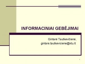 INFORMACINIAI GEBJIMAI Gintar Tautkeviien gintare tautkevicienektu lt 1