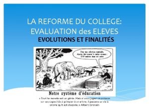 LA REFORME DU COLLEGE EVALUATION des ELEVES EVOLUTIONS