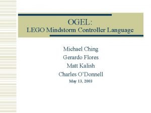 OGEL LEGO Mindstorm Controller Language Michael Ching Gerardo