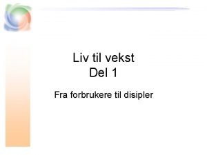 Liv til vekst Del 1 Fra forbrukere til