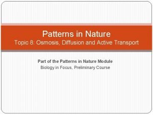 Patterns in Nature Topic 8 Osmosis Diffusion and