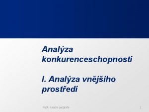 Analza konkurenceschopnosti I Analza vnjho prosted Ped F