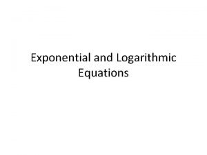 Exponential and Logarithmic Equations 1 Solve each exponential
