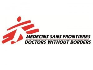 Who are MSF Mdecins Sans Frontires pronounced MedsansongFrontiair