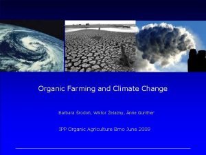 Organic Farming and Climate Change Barbara rodo Wiktor