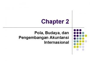 Chapter 2 Pola Budaya dan Pengembangan Akuntansi Internasional