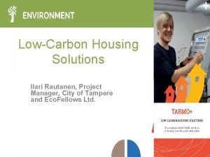 LowCarbon Housing Solutions Ilari Rautanen Project Manager City
