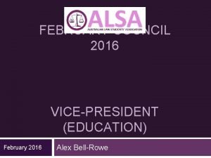 FEBRUARY COUNCIL 2016 VICEPRESIDENT EDUCATION February 2016 Alex