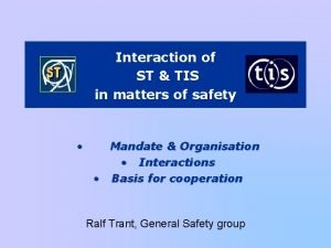 Interaction of ST TIS in matters of safety