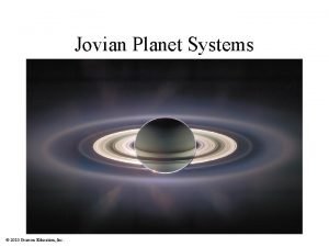 Jovian Planet Systems 2010 Pearson Education Inc Are