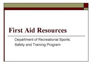 First Aid Resources Department of Recreational Sports Safety