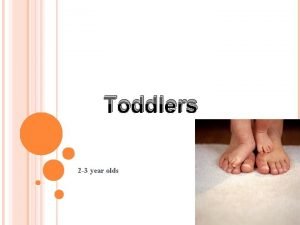 Toddlers 2 3 year olds TODDLER DESCRIPTION 1