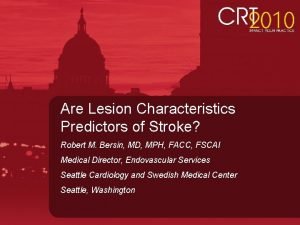 Are Lesion Characteristics Predictors of Stroke Robert M