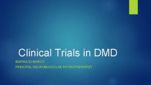 Clinical Trials in DMD MARINA DI MARCO PRINCIPAL