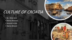 CULTURE OF CROATIA By Ante Juri Marko Marovi