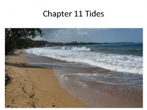 Chapter 11 Tides Tides Tides Are the hence