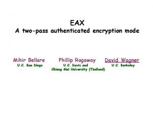 EAX A twopass authenticated encryption mode Mihir Bellare