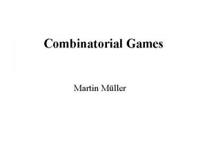 Combinatorial Games Martin Mller Contents Combinatorial game theory