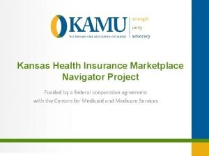 Kansas Health Insurance Marketplace Navigator Project Funded by