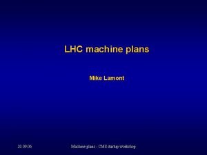 LHC machine plans Mike Lamont 20 09 06