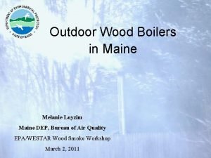 Outdoor Wood Boilers in Maine Melanie Loyzim Maine Outdoor Wood Boilers in Maine Melanie Loyzim Maine