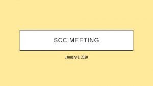 SCC MEETING January 8 2020 WELCOME APPROVAL OF