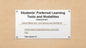 Students Preferred Learning Tools and Modalities Keisha Brown