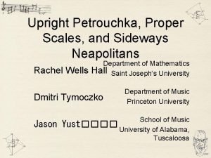 Upright Petrouchka Proper Scales and Sideways Neapolitans Rachel