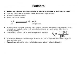 Buffers Buffers are solutions that resist changes in